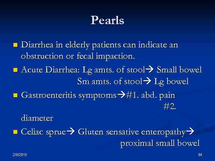 Pearls Diarrhea in elderly patients can indicate an obstruction or fecal impaction. n Acute