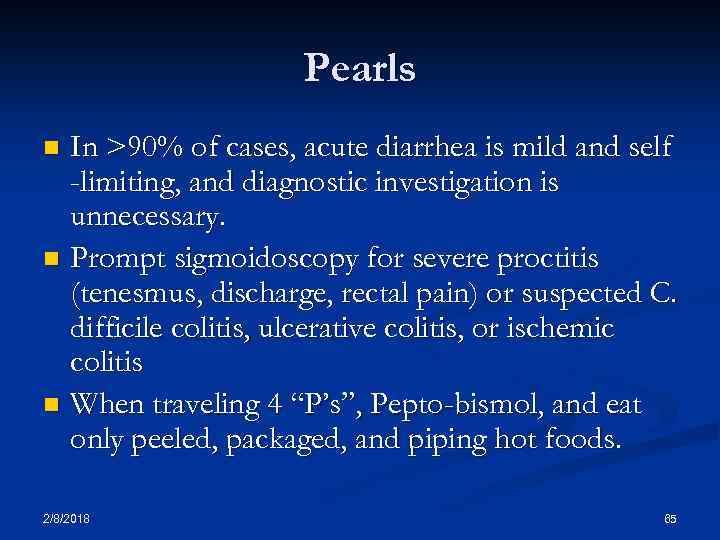 Pearls In >90% of cases, acute diarrhea is mild and self -limiting, and diagnostic