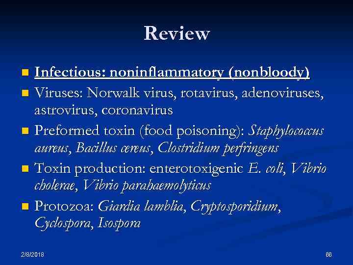 Review Infectious: noninflammatory (nonbloody) n Viruses: Norwalk virus, rotavirus, adenoviruses, astrovirus, coronavirus n Preformed