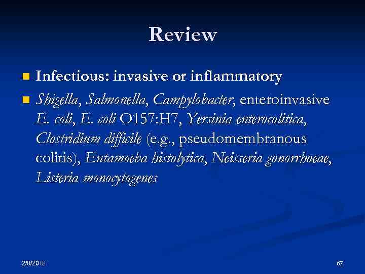 Review Infectious: invasive or inflammatory n Shigella, Salmonella, Campylobacter, enteroinvasive E. coli, E. coli