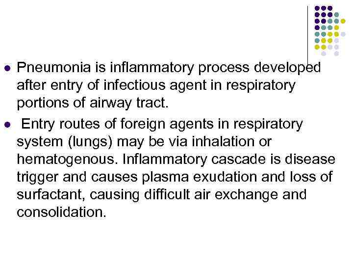 l l Pneumonia is inflammatory process developed after entry of infectious agent in respiratory