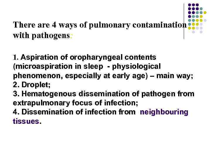 There are 4 ways of pulmonary contamination with pathogens: 1. Aspiration of oropharyngeal contents