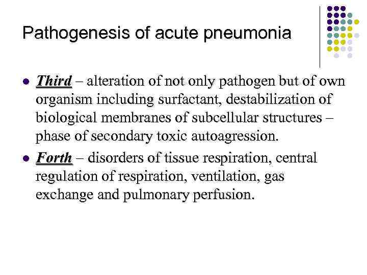 Pathogenesis of acute pneumonia l l Third – alteration of not only pathogen but