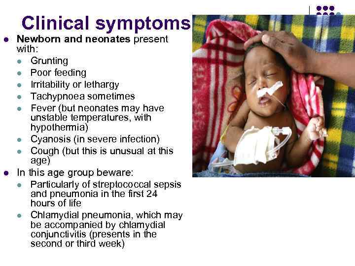 Clinical symptoms l l Newborn and neonates present with: l Grunting l Poor feeding