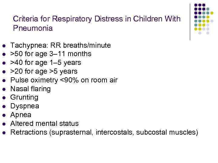 Criteria for Respiratory Distress in Children With Pneumonia l l l Tachypnea: RR breaths/minute