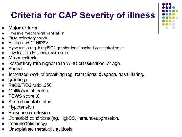 Criteria for CAP Severity of illness l Major criteria l Invasive mechanical ventilation Fluid