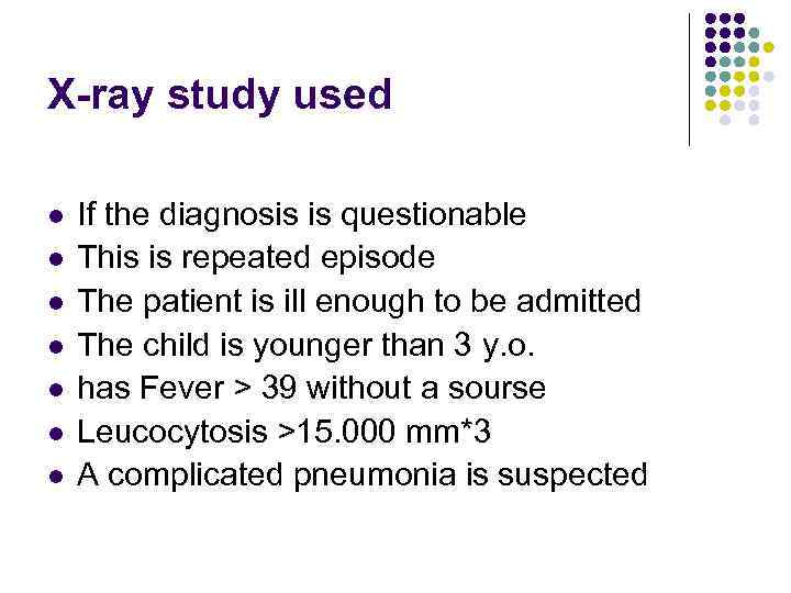 X-ray study used l l l l If the diagnosis is questionable This is