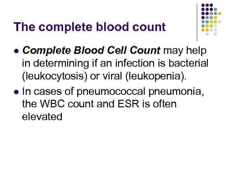 The complete blood count Complete Blood Cell Count may help in determining if an