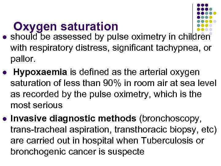 Oxygen saturation l l l should be assessed by pulse oximetry in children with