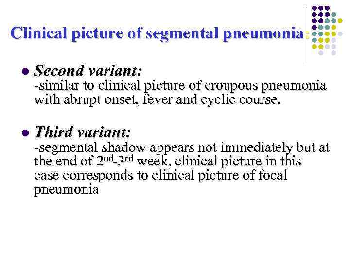 Clinical picture of segmental pneumonia: l Second variant: l Third variant: -similar to clinical