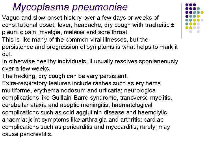 Mycoplasma pneumoniae Vague and slow-onset history over a few days or weeks of constitutional