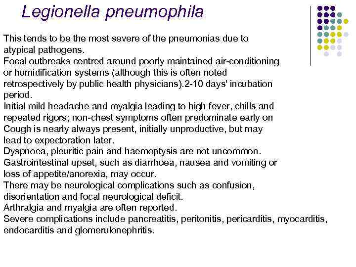 Legionella pneumophila This tends to be the most severe of the pneumonias due to