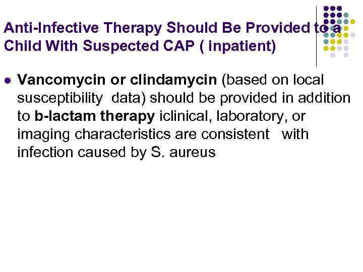 Anti-Infective Therapy Should Be Provided to a Child With Suspected CAP ( inpatient) l