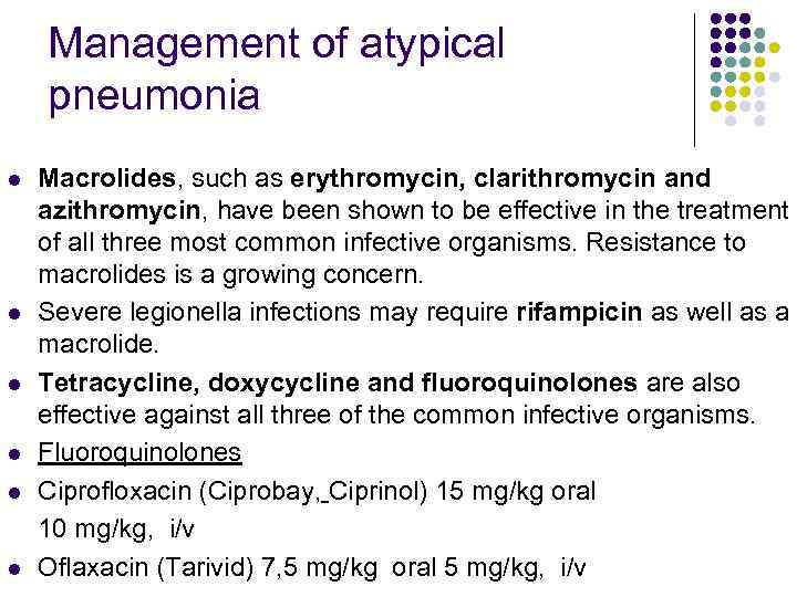 Management of atypical pneumonia Macrolides, such as erythromycin, clarithromycin and azithromycin, have been shown