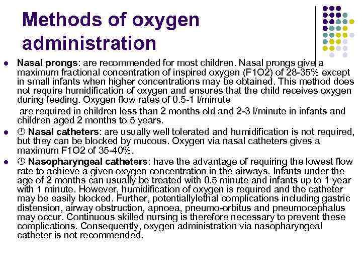 Methods of oxygen administration Nasal prongs: are recommended for most children. Nasal prongs give