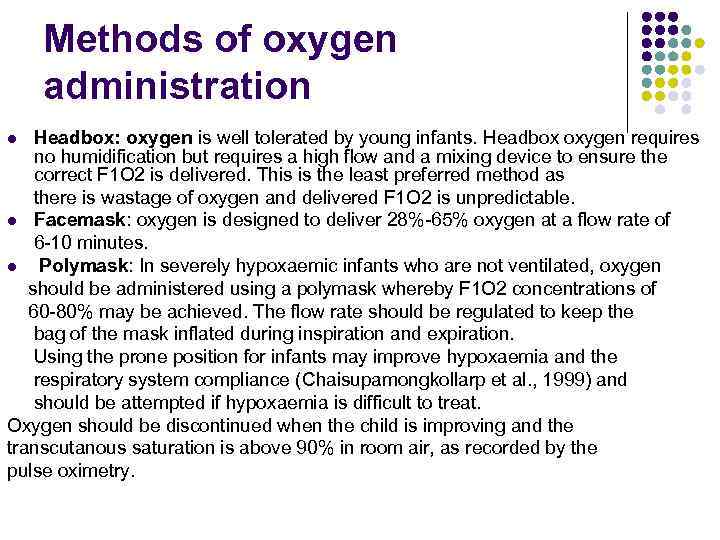 Methods of oxygen administration Headbox: oxygen is well tolerated by young infants. Headbox oxygen