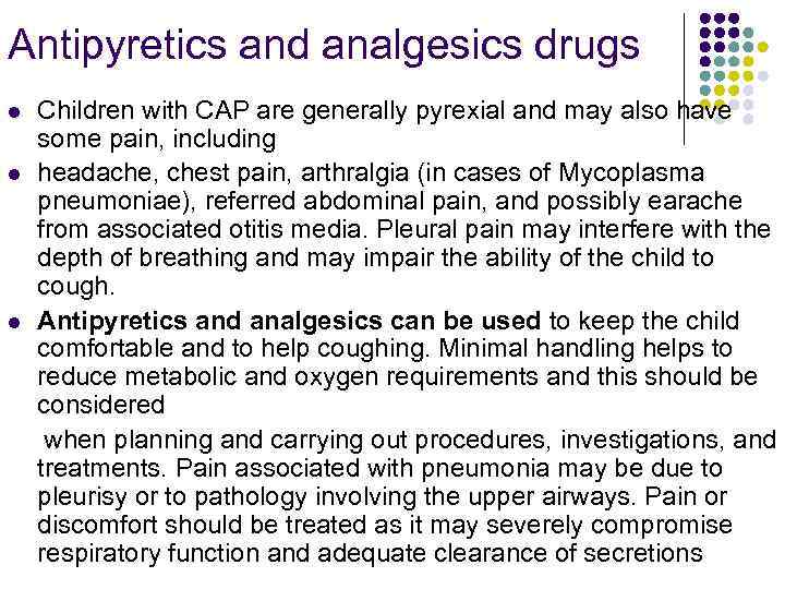 Antipyretics and analgesics drugs Children with CAP are generally pyrexial and may also have