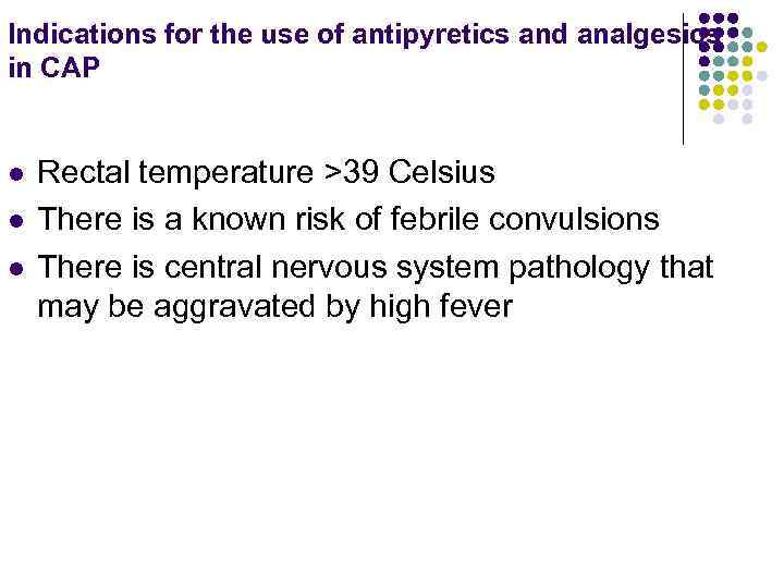 Indications for the use of antipyretics and analgesics in CAP l l l Rectal