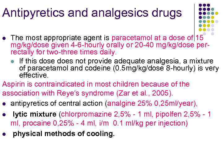 Antipyretics and analgesics drugs The most appropriate agent is paracetamol at a dose of