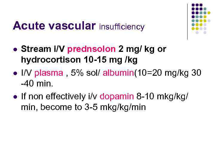 Acute vascular insufficiency l l l Stream i/V prednsolon 2 mg/ kg or hydrocortison