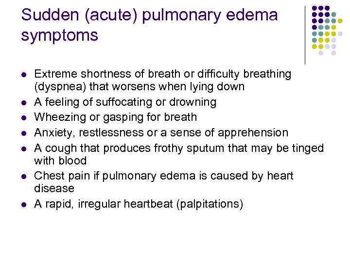 Sudden (acute) pulmonary edema symptoms l l l l Extreme shortness of breath or