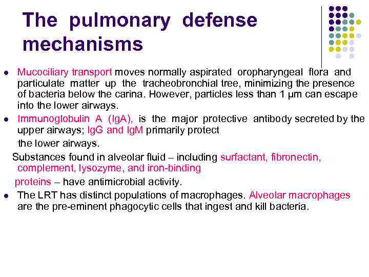 The pulmonary defense mechanisms Mucociliary transport moves normally aspirated oropharyngeal flora and particulate matter