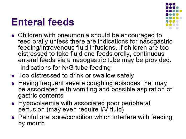 Enteral feeds Children with pneumonia should be encouraged to feed orally unless there are