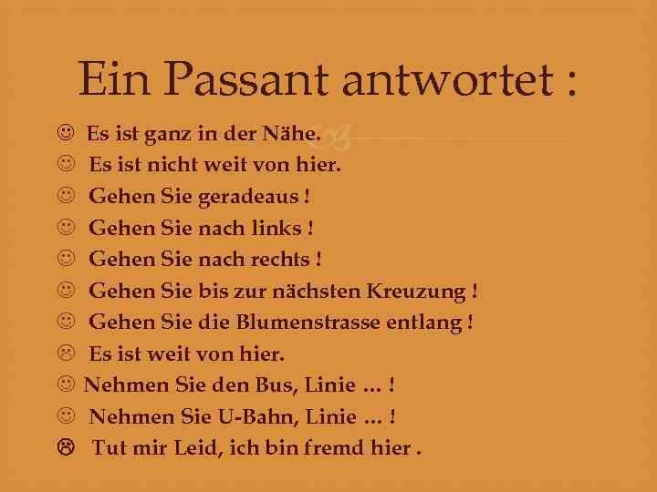 Ein Passant antwortet : Es ist ganz in der Nähe. Es ist nicht weit