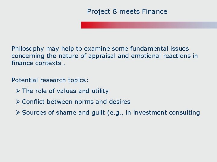 Project 8 meets Finance Philosophy may help to examine some fundamental issues concerning the
