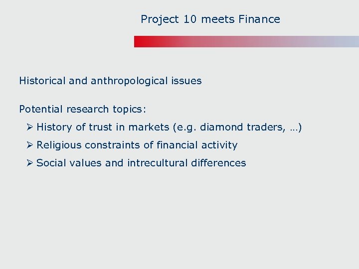 Project 10 meets Finance Historical and anthropological issues Potential research topics: Ø History of