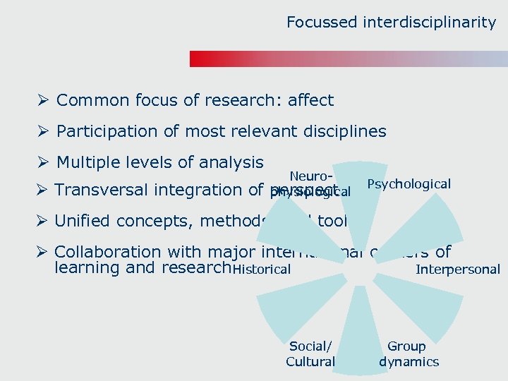 Focussed interdisciplinarity Ø Common focus of research: affect Ø Participation of most relevant disciplines