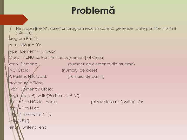 Problemă Fie n aparţine N*. Scrieţi un program recursiv care să genereze toate partiţiile