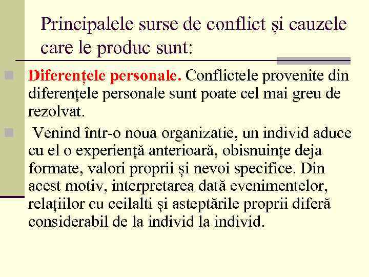 Principalele surse de conflict și cauzele care le produc sunt: n Diferențele personale. Conflictele