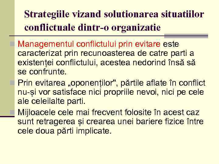 Strategiile vizand solutionarea situatiilor conflictuale dintr-o organizatie n Managementul conflictului prin evitare este caracterizat