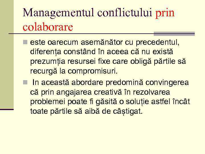 Managementul conflictului prin colaborare n este oarecum asemănător cu precedentul, diferența constând în aceea