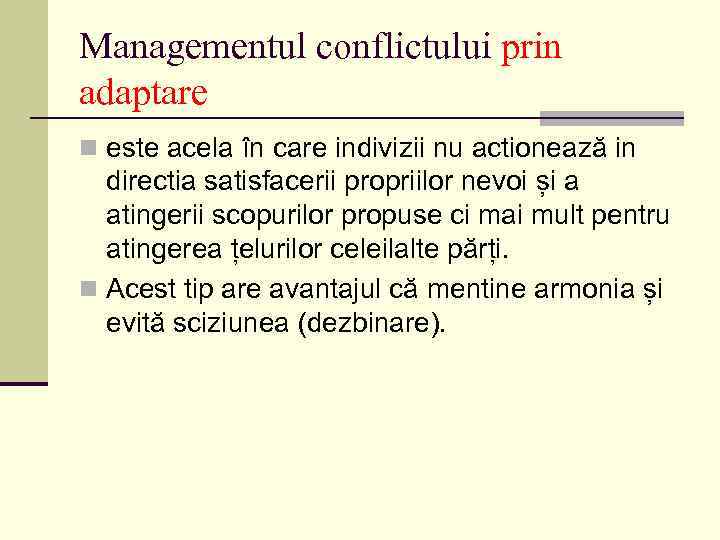 Managementul conflictului prin adaptare n este acela în care indivizii nu actionează in directia