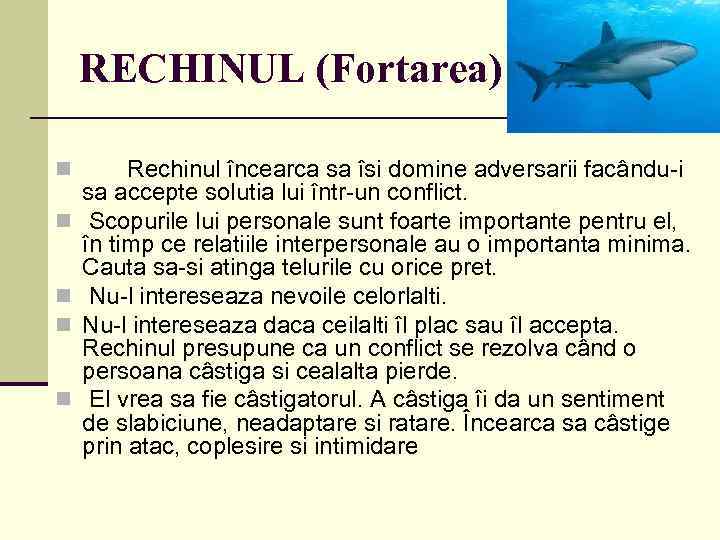 RECHINUL (Fortarea) n n n Rechinul încearca sa îsi domine adversarii facându-i sa accepte