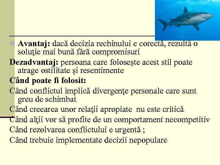 n Avantaj: dacă decizia rechinului e corectă, rezultă o soluţie mai bună fără compromisuri