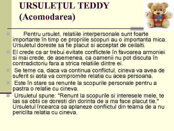 URSULEŢUL TEDDY (Acomodarea) n n n Pentru ursulet, relatiile interpersonale sunt foarte importante în