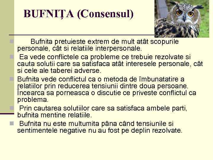 BUFNIŢA (Consensul) n n n Bufnita pretuieste extrem de mult atât scopurile personale, cât