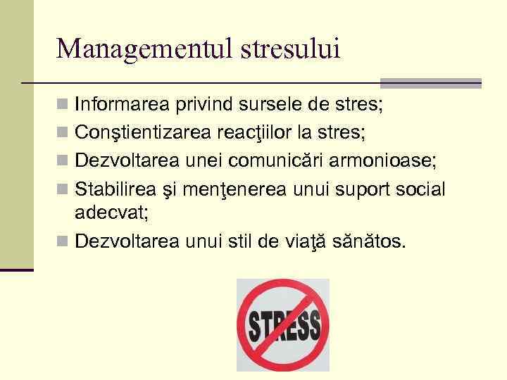 Managementul stresului n Informarea privind sursele de stres; n Conştientizarea reacţiilor la stres; n