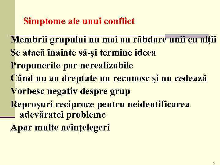 Simptome ale unui conflict Membrii grupului nu mai au răbdare unii cu alţii Se