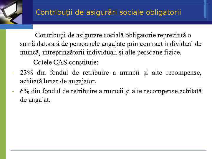 Contribuţii de asigurări sociale obligatorii Contribuţii de asigurare socială obligatorie reprezintă o sumă datorată
