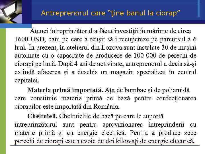 Antreprenorul care “ţine banul la ciorap” Atunci întreprinzătorul a făcut investiţii în mărime de