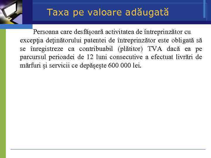 Taxa pe valoare adăugată Persoana care desfăşoară activitatea de întreprinzător cu excepţia deţinătorului patentei