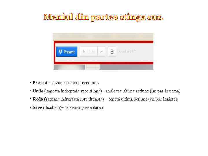 Meniul din partea stînga sus. • Present – demonstrarea prezentarii. • Undo (sageata indreptata