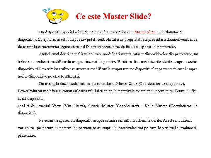 Ce este Master Slide? Un diapozitiv special oferit de Microsoft Power. Point este Master