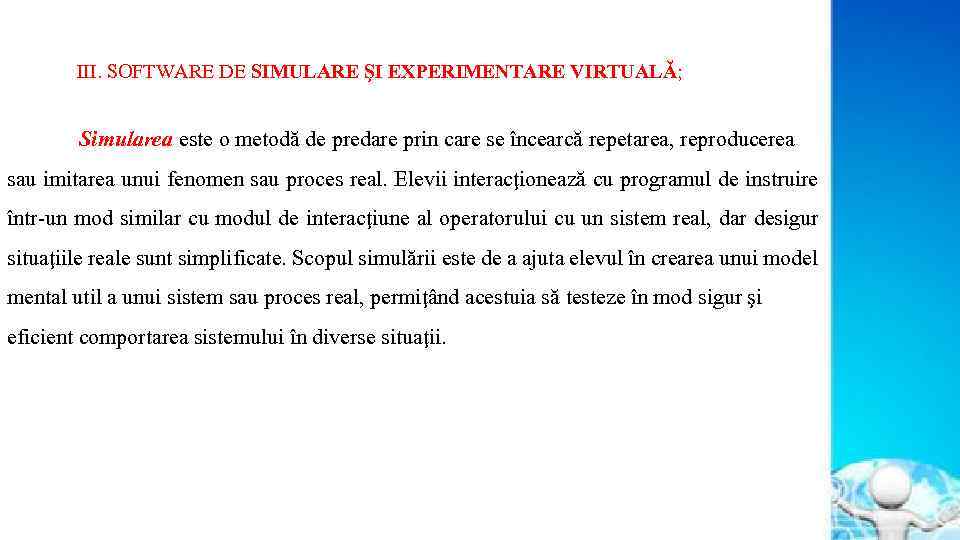 III. SOFTWARE DE SIMULARE ŞI EXPERIMENTARE VIRTUALĂ; Simularea este o metodă de predare prin