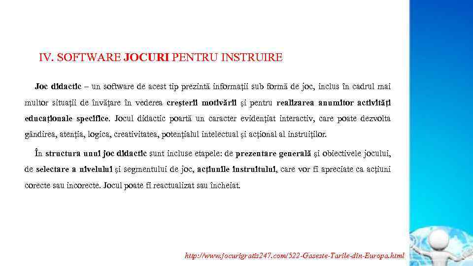 IV. SOFTWARE JOCURI PENTRU INSTRUIRE Joc didactic – un software de acest tip prezintă