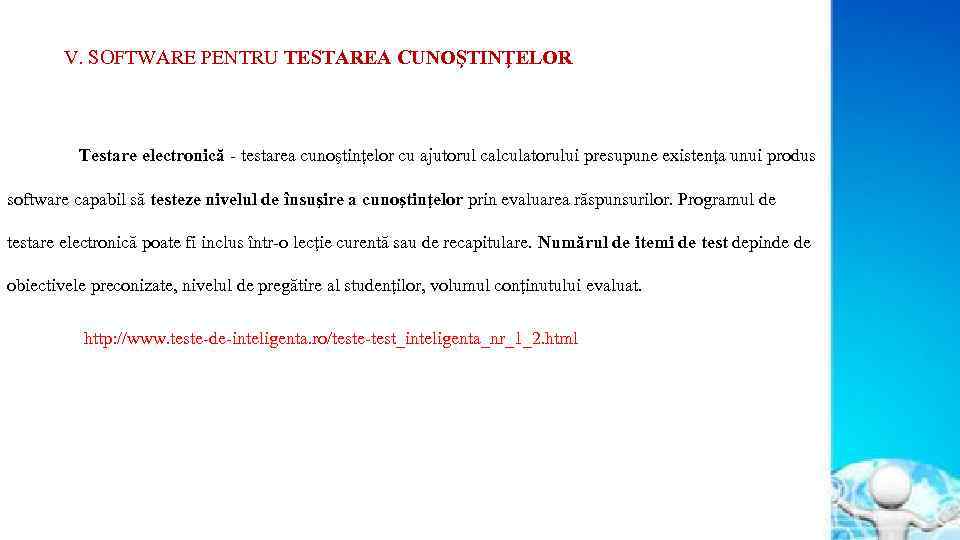 V. SOFTWARE PENTRU TESTAREA CUNOŞTINŢELOR Testare electronică - testarea cunoştinţelor cu ajutorul calculatorului presupune